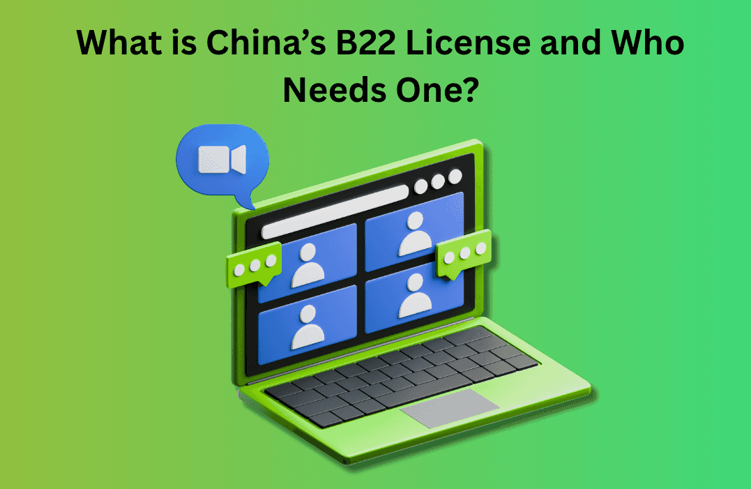 What is China’s B22 License and Who Needs One?