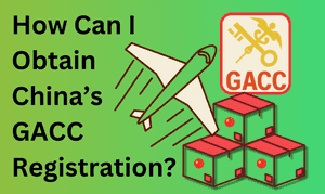 How Can I Obtain China's GACC Registration?