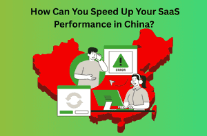 How Can You Speed Up Your SaaS Performance in China? A Complete Technical Guide
