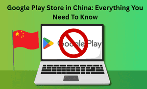 Google Play Store in China: Everything You Need To Know