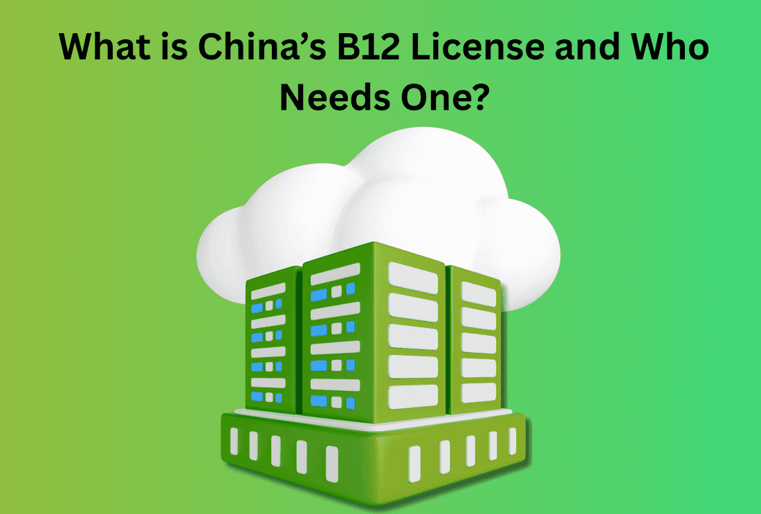 What is China’s B12 (CDN) License and Who Needs One?