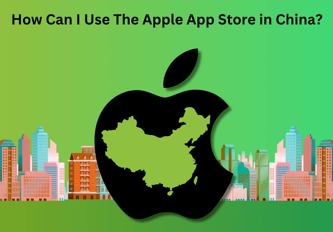 How Can I Use the Apple App Store in China?
