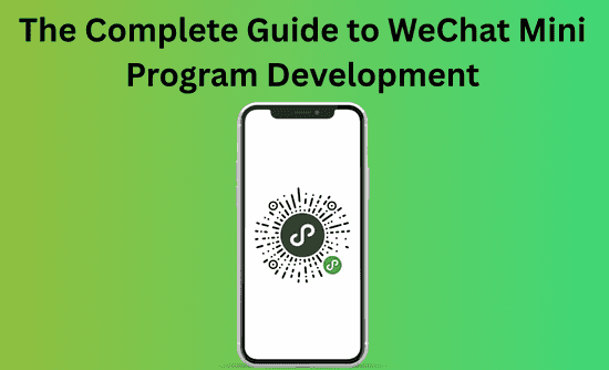 The Complete Guide to WeChat Mini Program Development